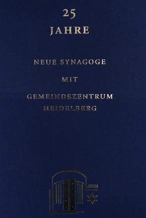 25 Jahre Neue Synagoge mit Gemeindezentrum Heidelberg von Aronska,  Anja, Binder,  Alexander, Galperin,  Dr. Vadim, Wenz,  Michael