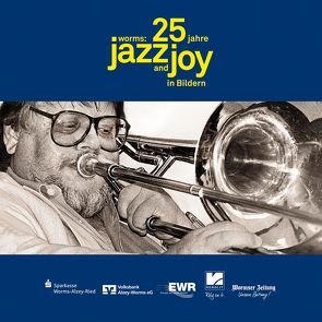 25 Jahre »Worms: Jazz and Joy« in Bildern von Maier,  David, Uhrig,  Rudolf