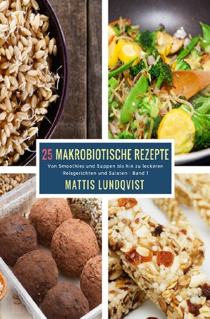 25 Makrobiotische Rezepte von Lundqvist,  Mattis