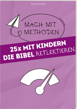 25 mal mit Kindern die Bibel reflektieren von Schmidt,  Sara