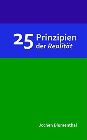 25 Prinzipien der Realität von Blumenthal,  Jochen