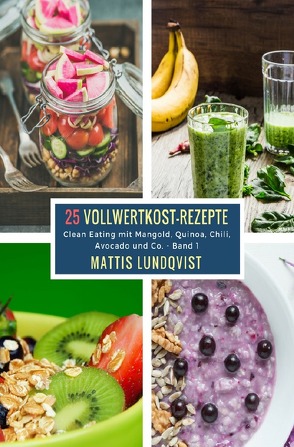 25 Vollwertkost-Rezepte – Band 1 von Lundqvist,  Mattis