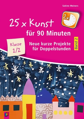 25 x Kunst für 90 Minuten – Band 2 – Klasse 1/2 von Meiners,  Sabine