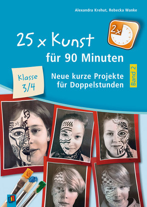 25 x Kunst für 90 Minuten – Band 2 – Klasse 3/4 von Krehut,  Alexandra, Wanke,  Rebecka