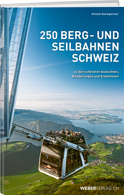 250 Berg- und Seilbahnen Schweiz von Baumgartner,  Roland