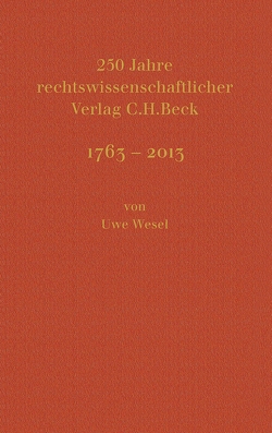 250 Jahre rechtswissenschaftlicher Verlag C.H.Beck von Beck,  Hans Dieter, Mitarbeitern des Verlages C.H.Beck, Wesel,  Uwe