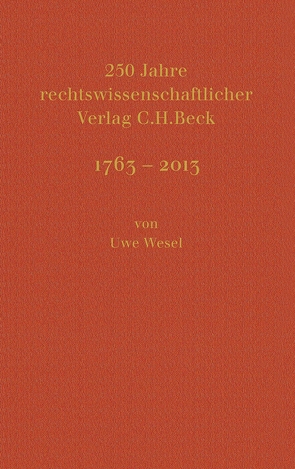 250 Jahre rechtswissenschaftlicher Verlag C.H.Beck von Beck,  Hans Dieter, Mitarbeitern des Verlages C.H.Beck, Wesel,  Uwe