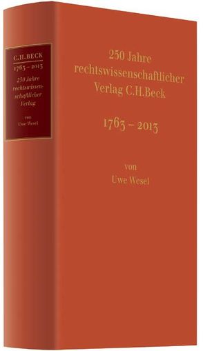 250 Jahre rechtswissenschaftlicher Verlag C.H.Beck von Beck,  Hans Dieter, Mitarbeitern des Verlages C.H.Beck, Wesel,  Uwe