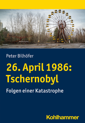 26. April 1986: Tschernobyl von Bilhöfer,  Peter, Liebig,  Sabine, Übel,  Brigitte