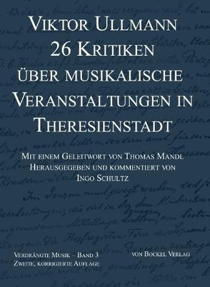 26 Kritiken über musikalische Veranstaltungen in Theresienstadt von Mandl,  Thomas, Schultz,  Ingo, Ullmann,  Viktor