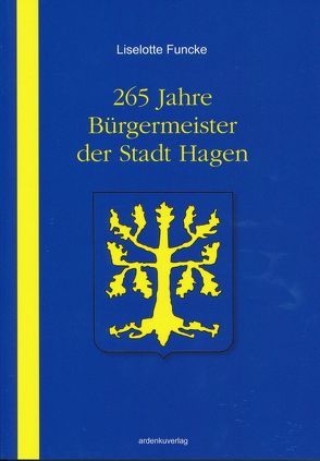 265 Jahre Bürgermeister der Stadt Hagen von Funcke,  Liselotte