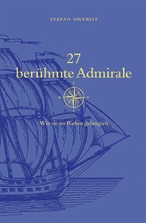 27 berühmte Admirale von Sigerist,  Stefan