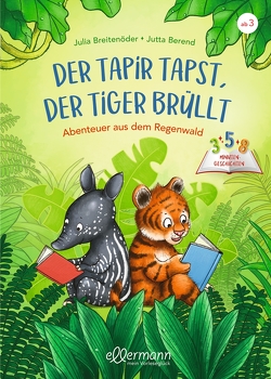 3-5-8 Minutengeschichten. Der Tapir tapst, der Tiger brüllt von Berend,  Jutta, Breitenöder,  Julia