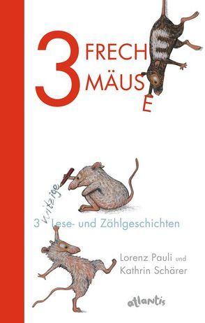 3 freche Mäuse – 3 witzige Lese- und Zählgeschichten von Pauli,  Lorenz, Schärer,  Kathrin