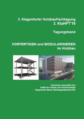 3. Klagenfurter Holzbau-Fachtagung, Tagungsband, Vorfertigen und Modularisieren im Holzbau; 3.KlaHFT’18 von Schickhofer,  Gerhard