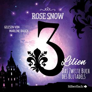 3 Lilien 2: Das zweite Buch des Blutadels von Rauch,  Marlene, Snow,  Rose