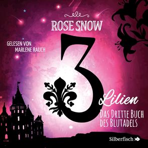 3 Lilien 3: Das dritte Buch des Blutadels von Rauch,  Marlene, Snow,  Rose