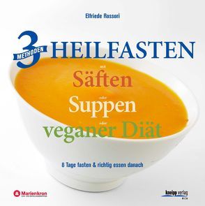 3 Methoden Heilfasten mit Säften oder Suppen oder veganer Diät von Rossori,  Elfriede