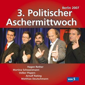 3. Politischer Aschermittwoch 2007 von Deutschmann,  Matthias, Pispers,  Volker, Rating,  Arnulf, Rether,  Hagen, Schwarzmann,  Martina