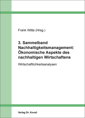 3. Sammelband Nachhaltigkeitsmanagement: Ökonomische Aspekte des nachhaltigen Wirtschaftens von Witte,  Frank