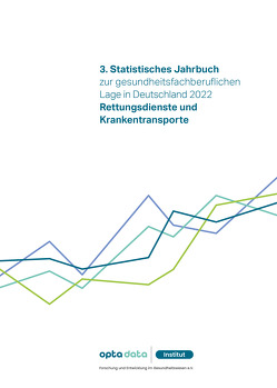 3. Statistisches Jahrbuch zur gesundheitsfachberuflichen Lage in Deutschland 2022 von opta data Institut für Forschung und Entwicklung im Gesundheitswesen e.V.