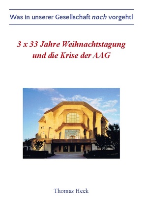 3 x 33 Jahre Weihnachtstagung und die Krise der Allgemeinen Anthroposophischen Gesellschaft von Heck,  Thomas