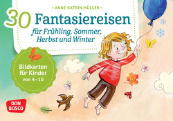 30 Fantasiereisen für Frühling, Sommer, Herbst und Winter. von Müller,  Anne-Katrin