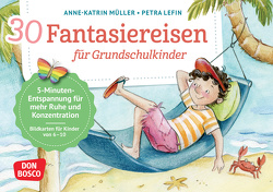 30 Fantasiereisen für Grundschul-Kinder von Lefin,  Petra, Müller,  Anne-Katrin