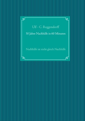 30 Jahre Nachhilfe in 60 Minuten von Roggendorff,  Ulf - C.