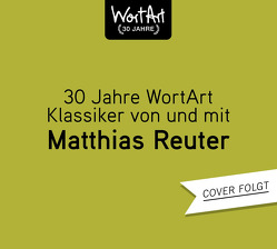30 Jahre WortArt – Klassiker von und mit Matthias Reuter von Reuter,  Matthias