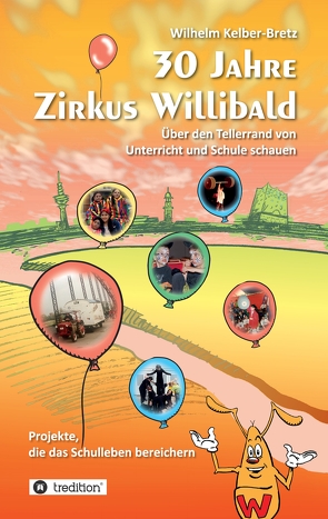30 Jahre Zirkus Willibald von Kelber-Bretz,  Wilhelm, Stein,  Roswitha