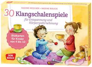 30 Klangschalenspiele für Entspannung und Körperwahrnehmung von Bougie,  Nadine, Mescher,  Nadine