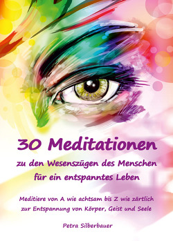 30 Meditationen zu den Wesenszügen des Menschen für ein entspanntes Leben von Silberbauer,  Petra