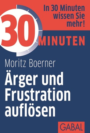 30 Minuten Ärger und Frustration auflösen von Boerner,  Moritz