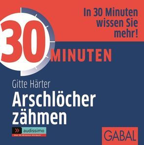 30 Minuten Arschlöcher zähmen von Bergmann,  Gisa, Härter,  Gitte, Karolyi,  Gilles, Piedesack,  Gordon