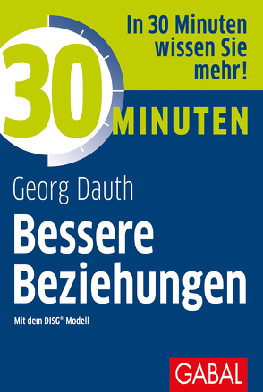 30 Minuten Bessere Beziehungen mit dem DISG®-Modell von Dauth,  Georg