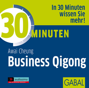30 Minuten Business Qigong von Bergmann,  Gisa, Cheung,  Awai, Deckner,  Michael, Grauel,  Heiko