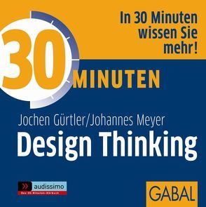 30 Minuten Design Thinking von Franke,  Gabi, Gürtler,  Jochen, Karolyi,  Gilles, Meyer,  Johannes, Piedesack,  Gordon