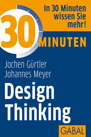 30 Minuten Design Thinking von Gürtler,  Jochen, Meyer,  Johannes