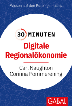 30 Minuten Digitale Regionalökonomie von Naughton,  Carl, Pommerening,  Corinna