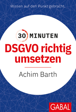 30 Minuten DSGVO richtig umsetzen von Barth,  Achim