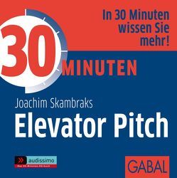 30 Minuten Elevator Pitch von Franke,  Gabi, Grauel,  Heiko, Karolyi,  Gilles, Skambraks,  Joachim
