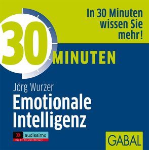 30 Minuten Emotionale Intelligenz von Bergmann,  Gisa, Koschel,  Uwe, Veder,  Art, Wurzer,  Jörg