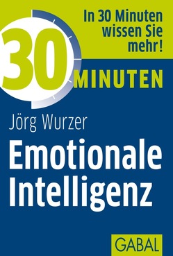 30 Minuten Emotionale Intelligenz von Wurzer,  Jörg