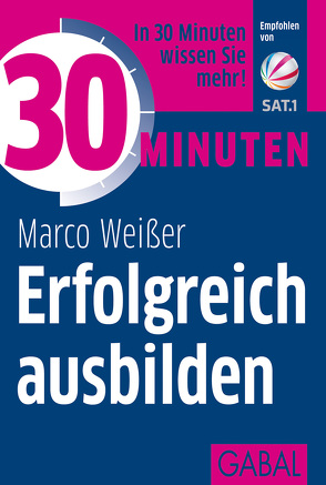 30 Minuten Erfolgreich ausbilden von Heider,  Volker, Weißer,  Marco