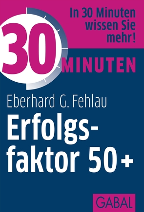30 Minuten Erfolgsfaktor 50+ von Fehlau,  Eberhard G