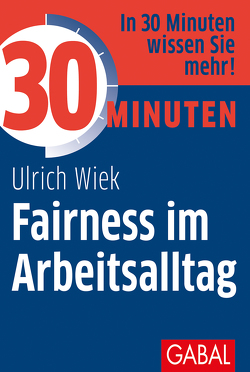 30 Minuten Fairness im Arbeitsalltag von Wiek,  Ulrich