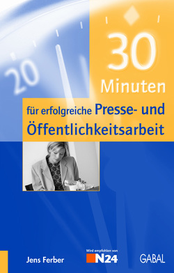 30 Minuten für erfolgreiche Presse- und Öffentlichkeitsarbeit von Ferber,  Jens