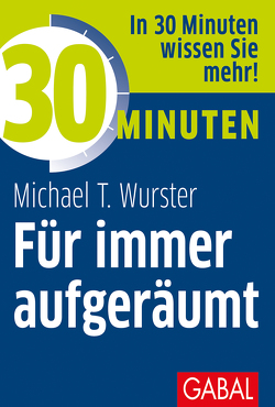 30 Minuten Für immer aufgeräumt von Wurster,  Michael T.