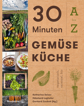 30 Minuten Gemüseküche von Lughofer,  Ekkehard, Seiser,  Katharina, Zoubek,  Gerhard